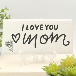 I Love You Mom White Decorative Sign